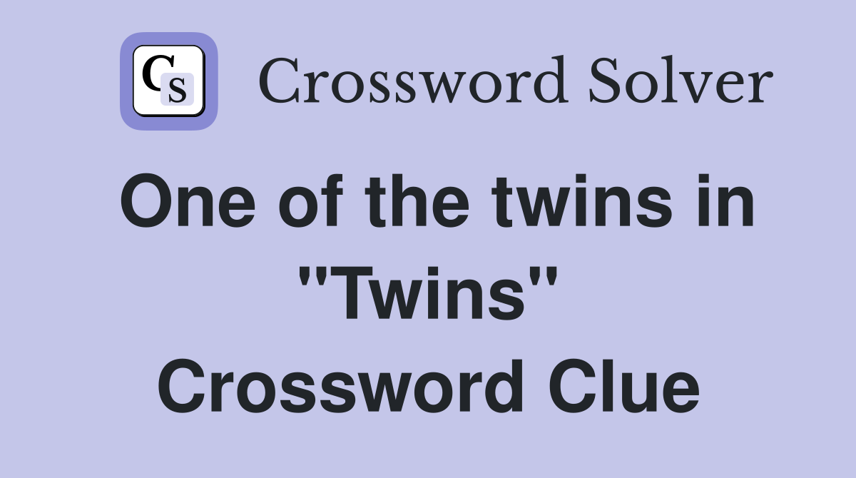 One of the twins in "Twins" Crossword Clue