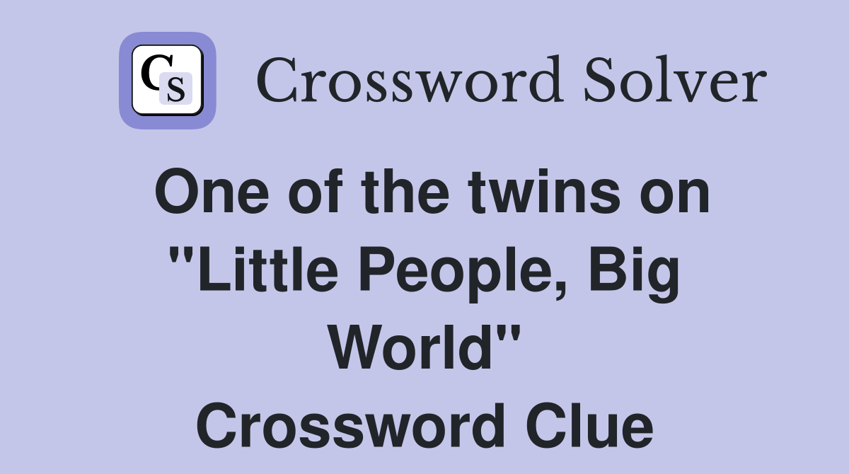 One of the twins on "Little People, Big World" Crossword Clue