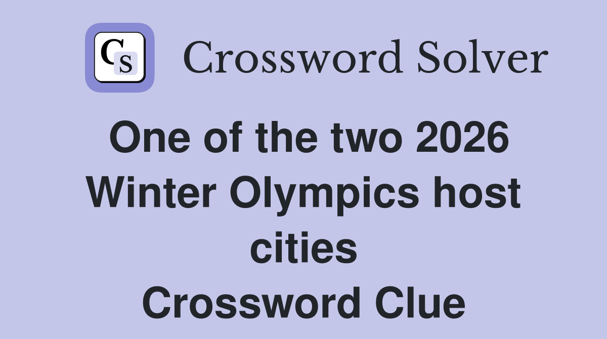 One of the two 2026 Winter Olympics host cities Crossword Clue