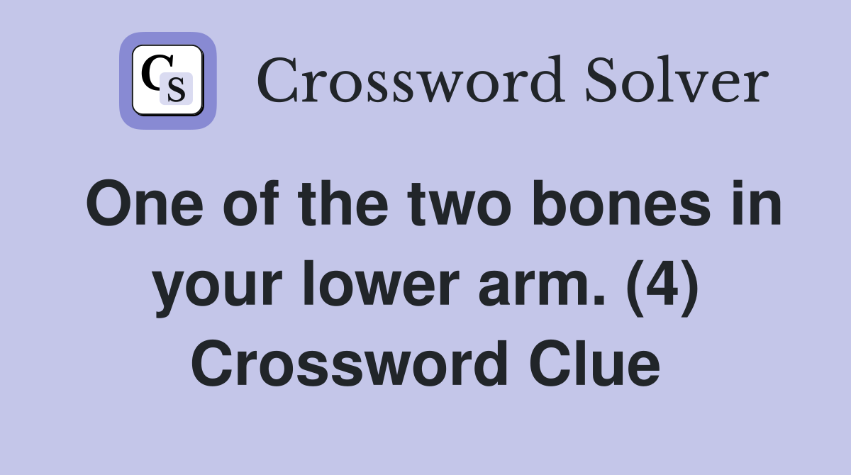 One of the two bones in your lower arm. (4) Crossword Clue
