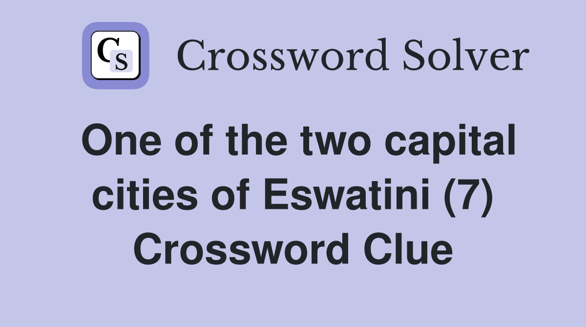 One of the two capital cities of Eswatini (7) Crossword Clue
