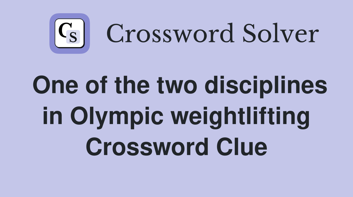 One of the two disciplines in Olympic weightlifting Crossword Clue
