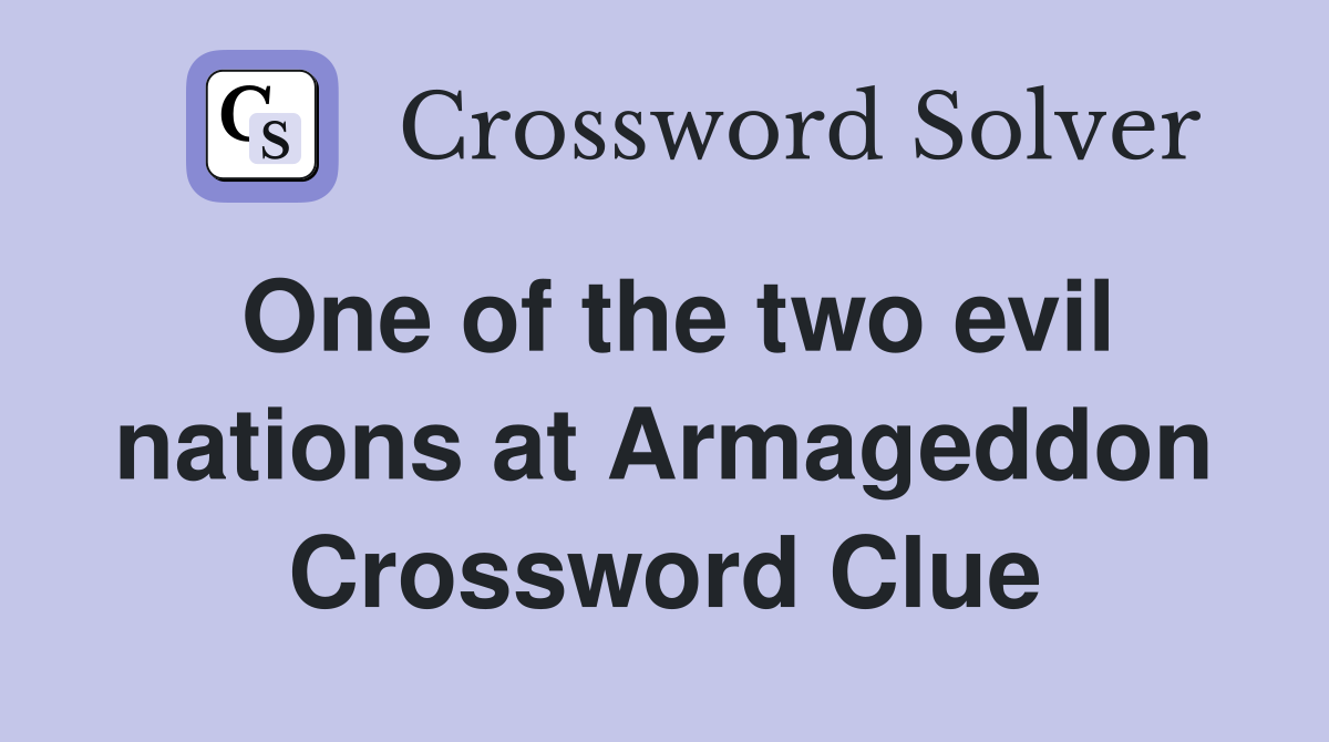 One of the two evil nations at Armageddon Crossword Clue