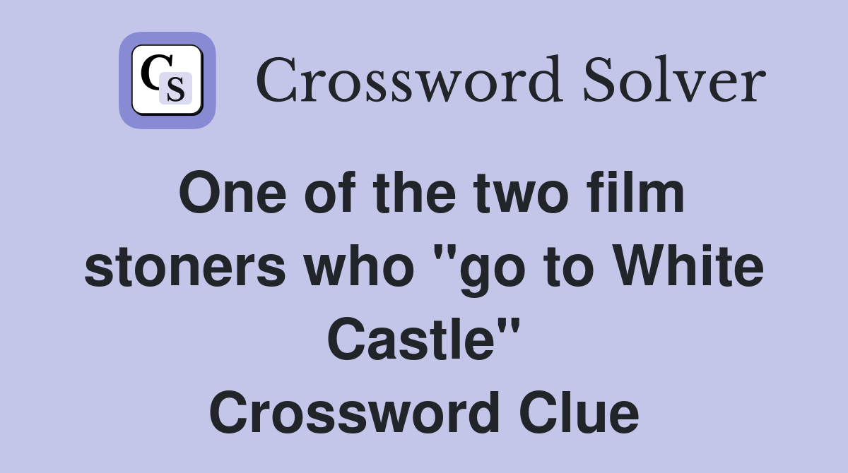 One of the two film stoners who "go to White Castle" Crossword Clue