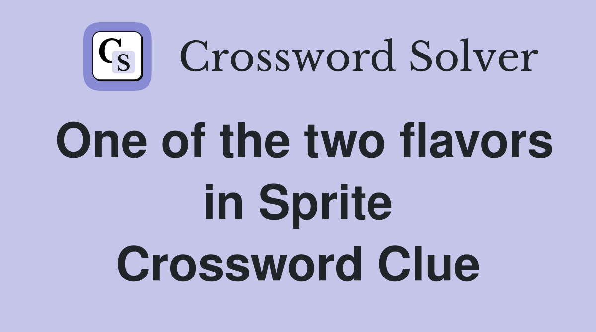 One of the two flavors in Sprite Crossword Clue