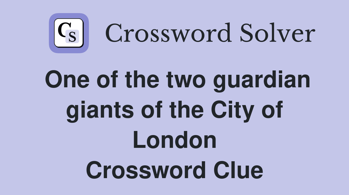 One of the two guardian giants of the City of London Crossword Clue