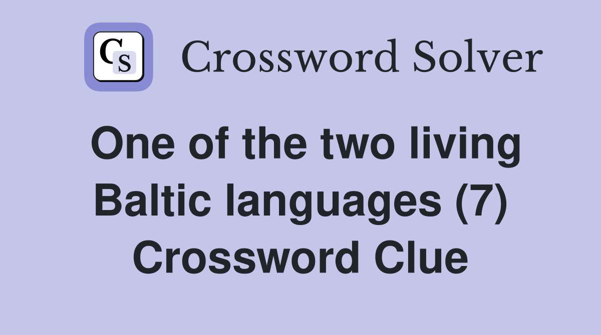 One of the two living Baltic languages (7) Crossword Clue