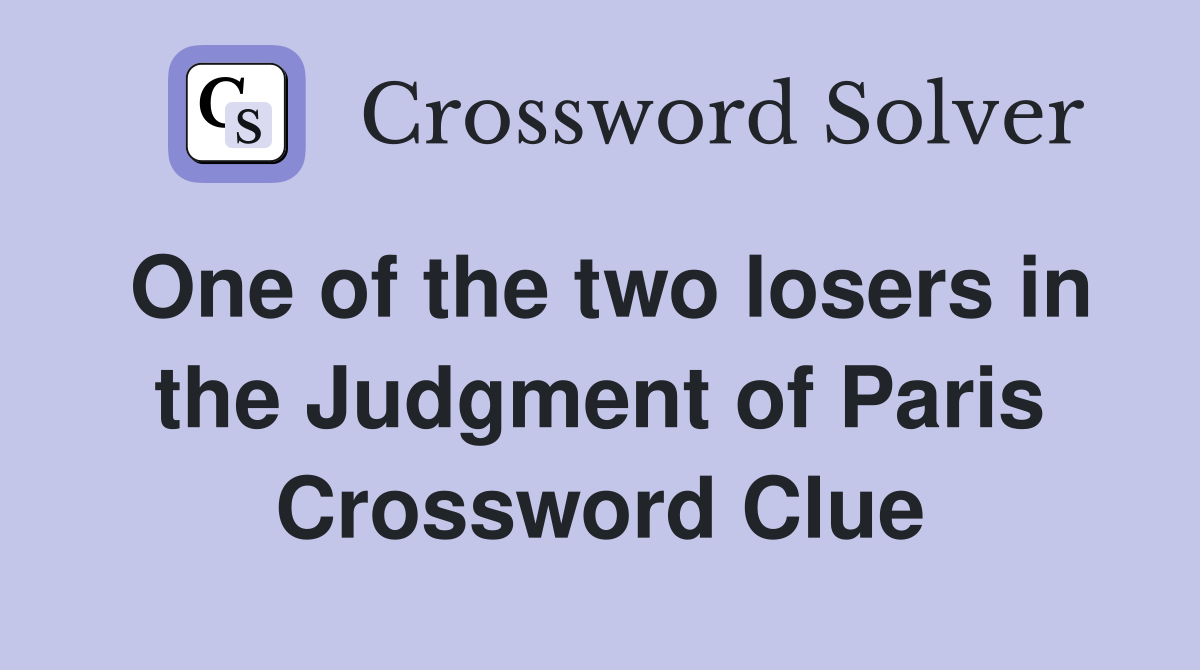 One of the two losers in the Judgment of Paris Crossword Clue