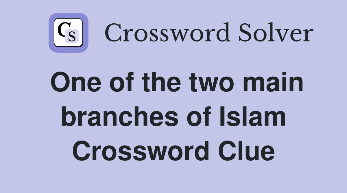 One of the two main branches of Islam Crossword Clue