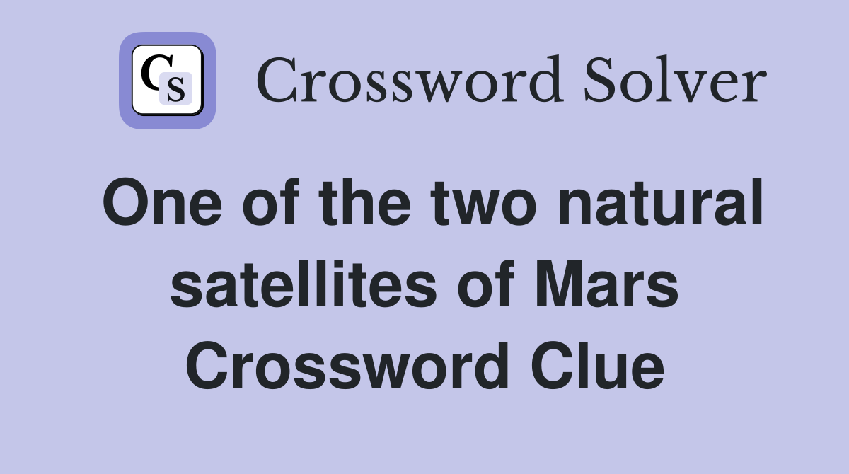 One of the two natural satellites of Mars Crossword Clue
