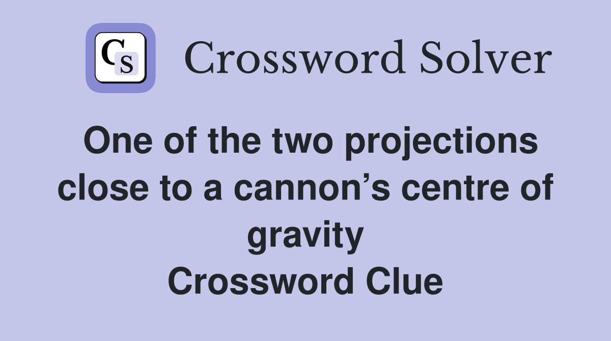 One of the two projections close to a cannon’s centre of gravity Crossword Clue
