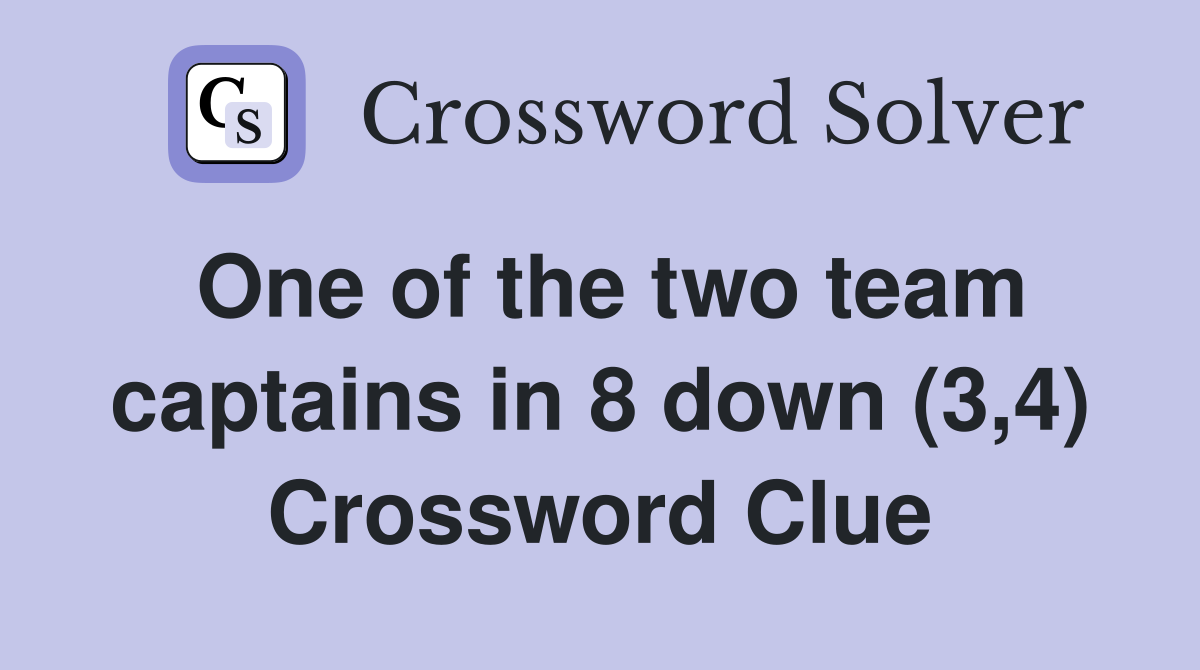 One of the two team captains in 8 down (3,4) Crossword Clue