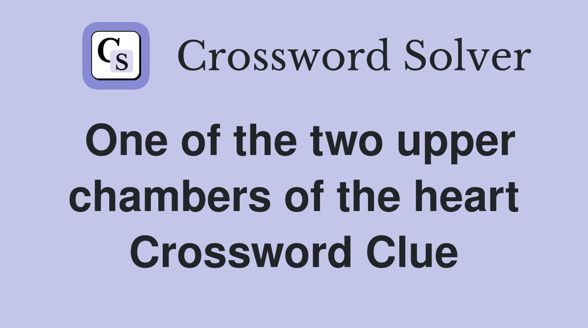 One of the two upper chambers of the heart Crossword Clue