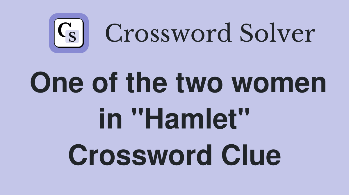 One of the two women in "Hamlet" Crossword Clue