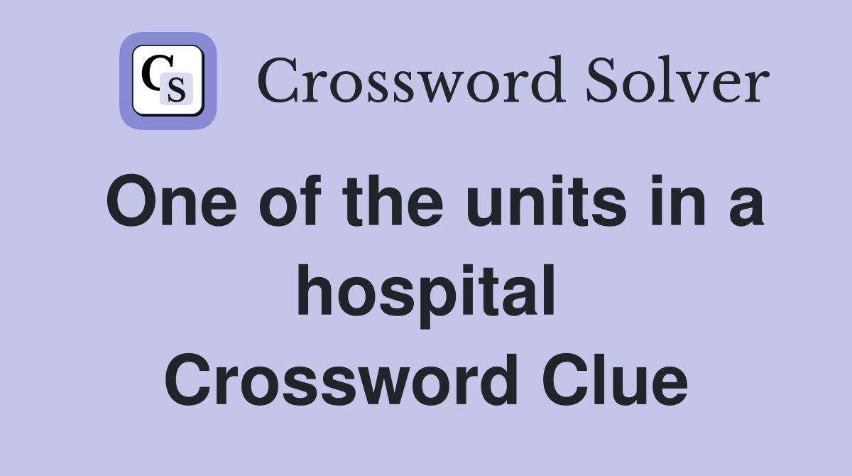 One of the units in a hospital Crossword Clue