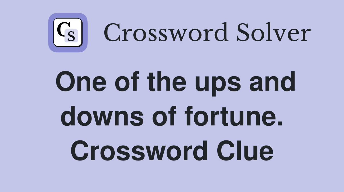 One of the ups and downs of fortune. Crossword Clue