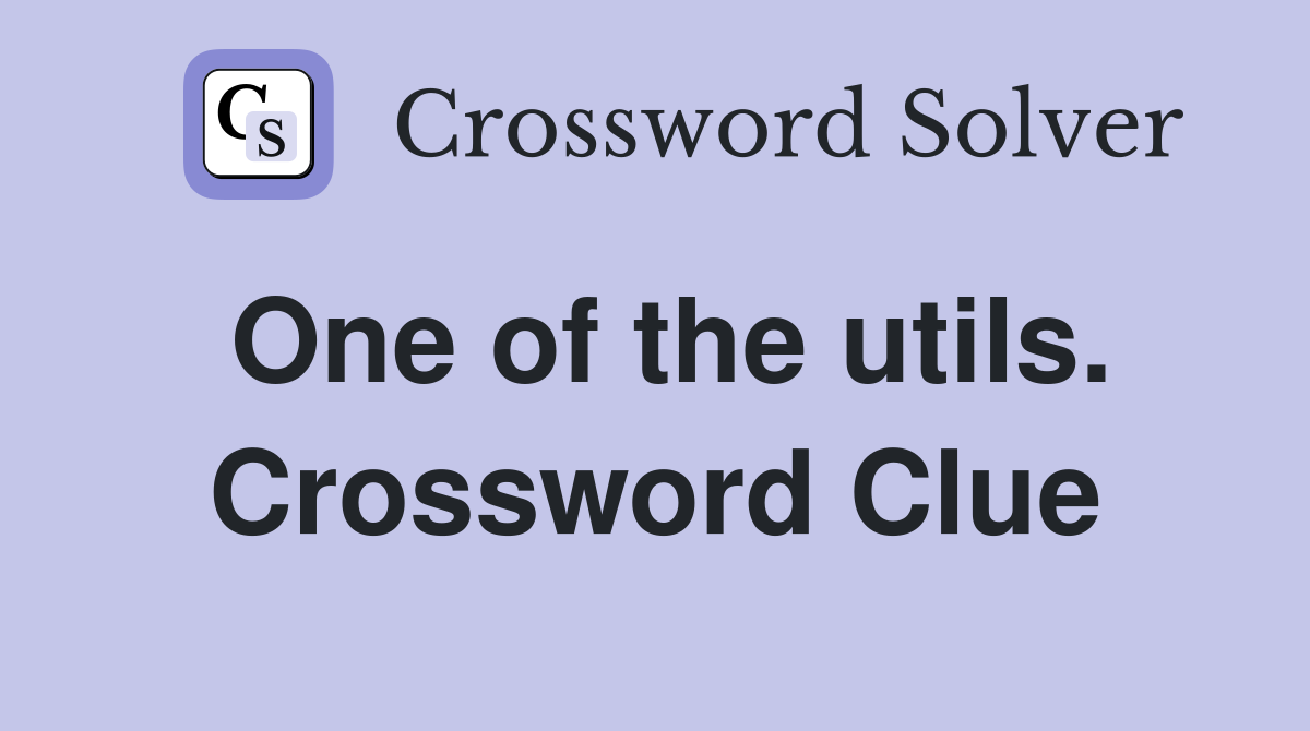 One of the utils. Crossword Clue