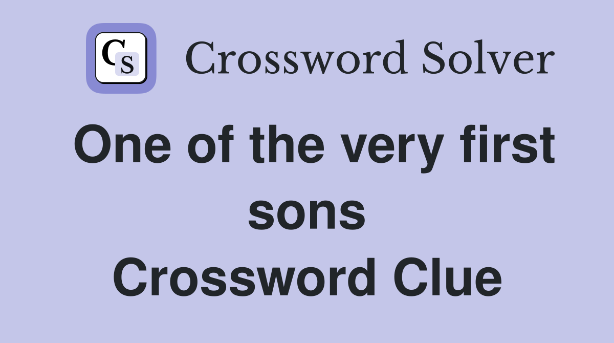 One of the very first sons Crossword Clue