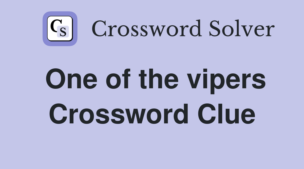 One of the vipers Crossword Clue