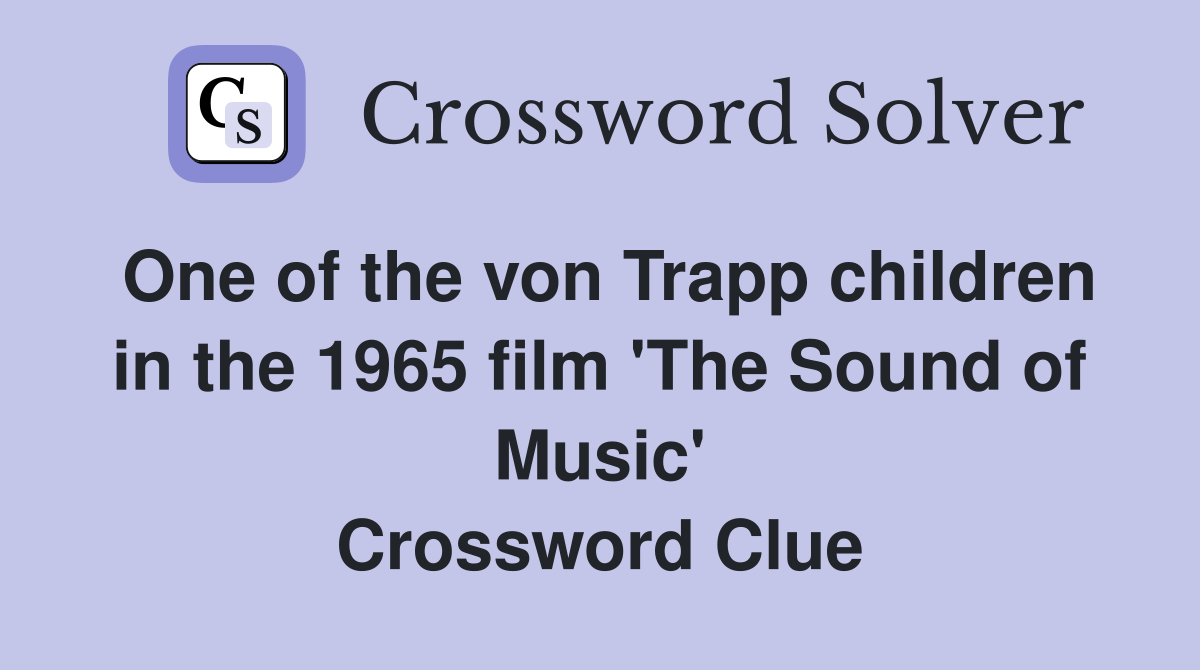 One of the von Trapp children in the 1965 film 'The Sound of Music' Crossword Clue