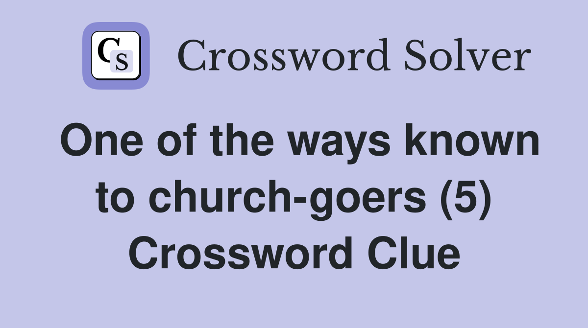 One of the ways known to church-goers (5) Crossword Clue