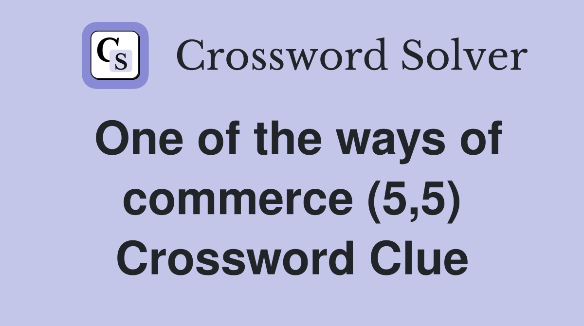 One of the ways of commerce (5,5) Crossword Clue