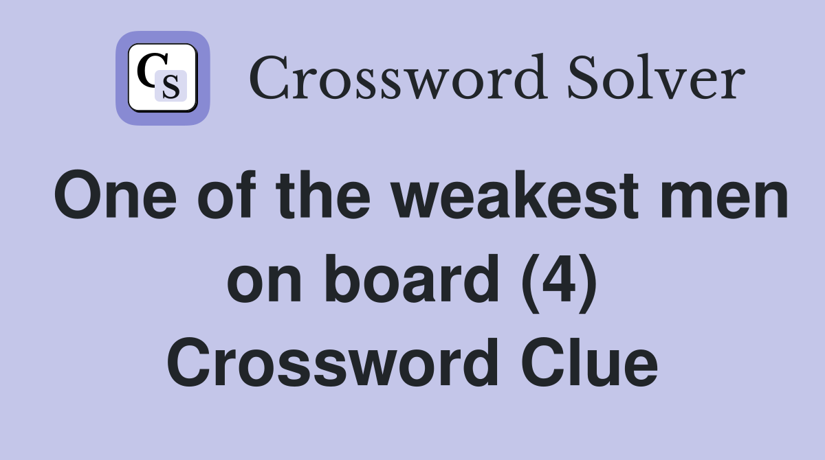 One of the weakest men on board (4) Crossword Clue