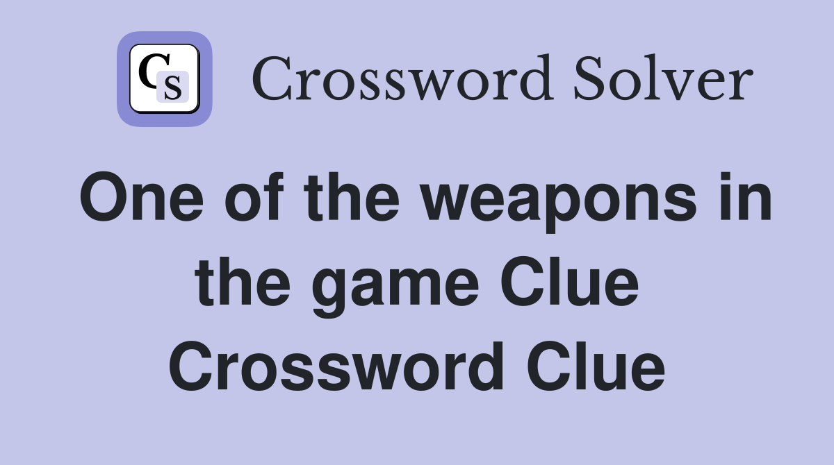 One of the weapons in the game Clue Crossword Clue