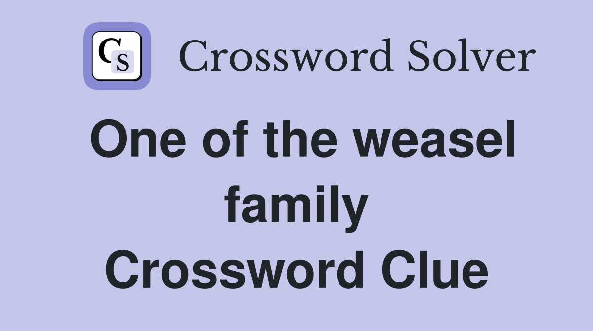 One of the weasel family Crossword Clue