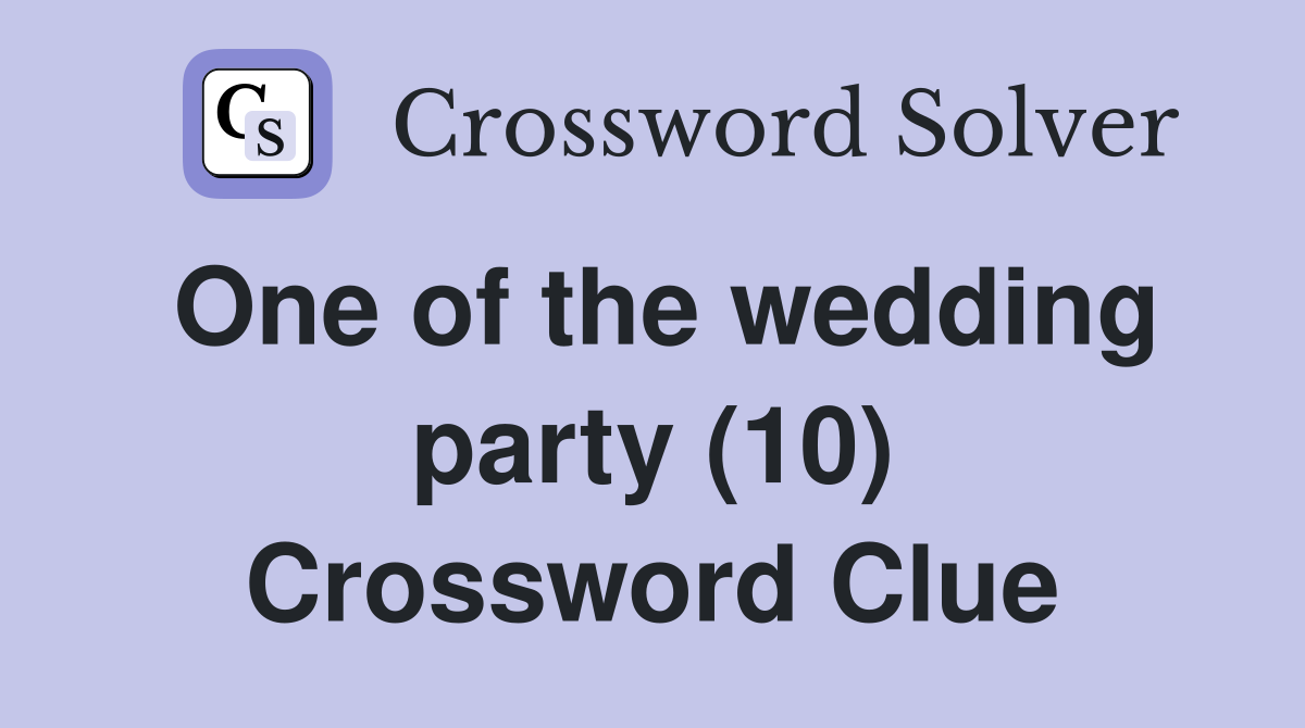 One of the wedding party (10) Crossword Clue