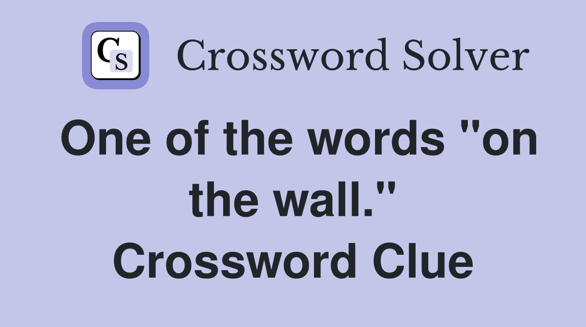 One of the words "on the wall." Crossword Clue