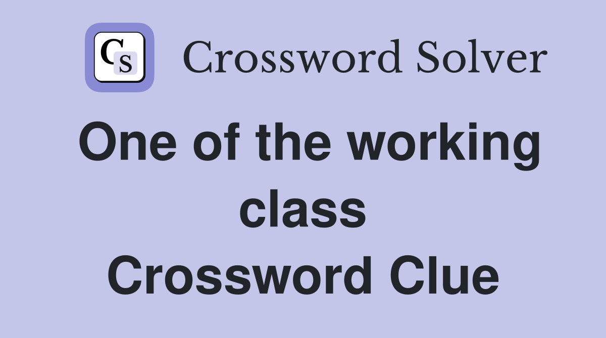 One of the working class Crossword Clue