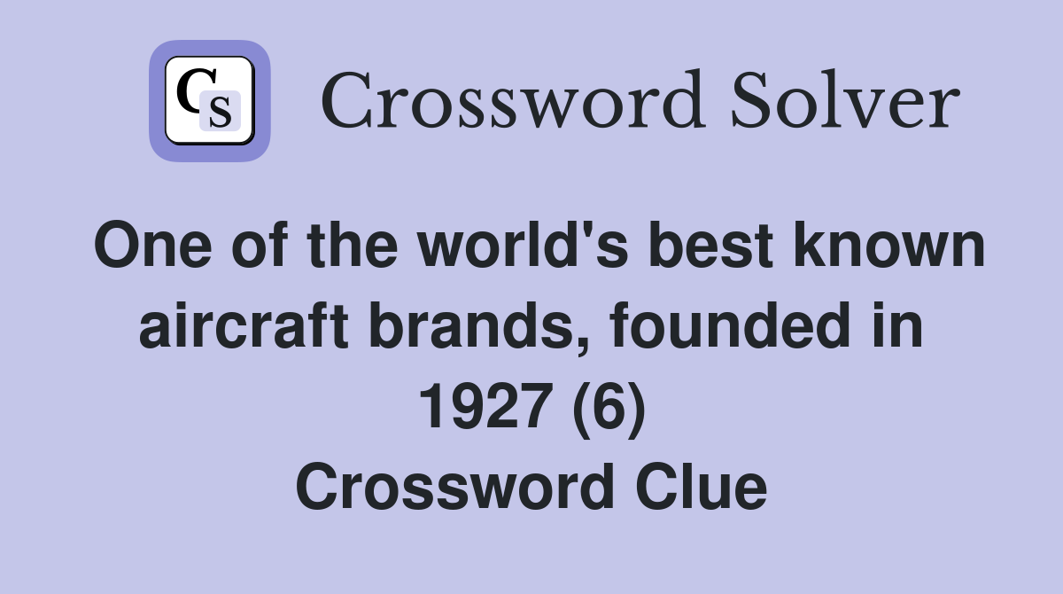 One of the world's best known aircraft brands, founded in 1927 (6) Crossword Clue