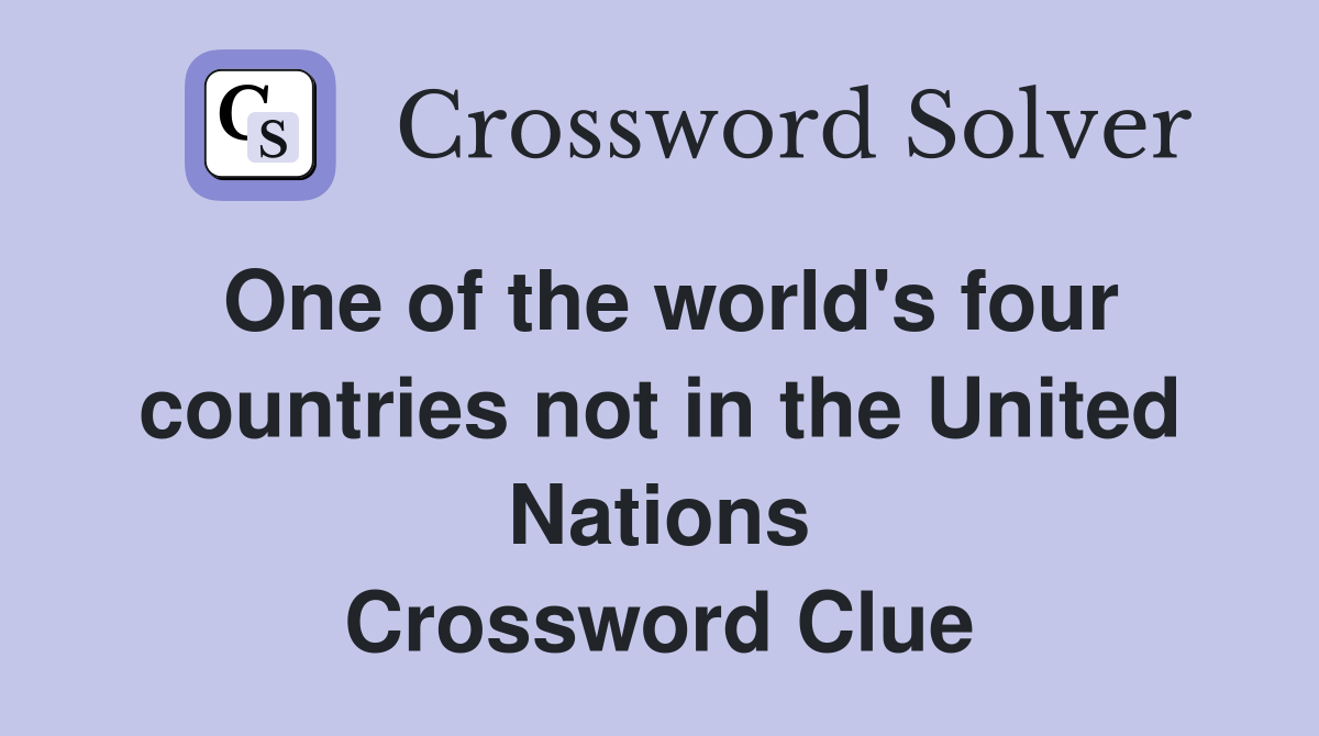 One of the world's four countries not in the United Nations Crossword Clue