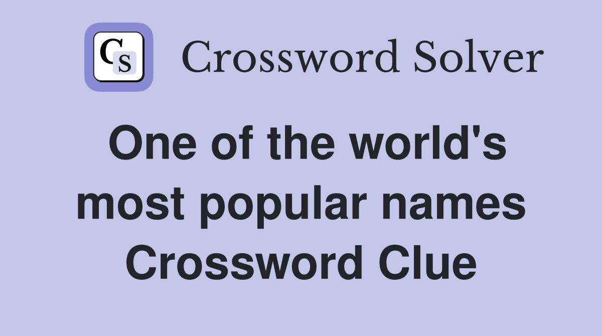 One of the world's most popular names Crossword Clue