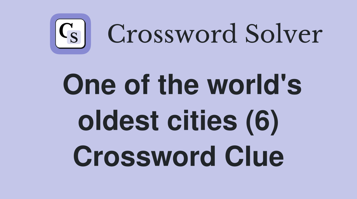 One of the world's oldest cities (6) Crossword Clue