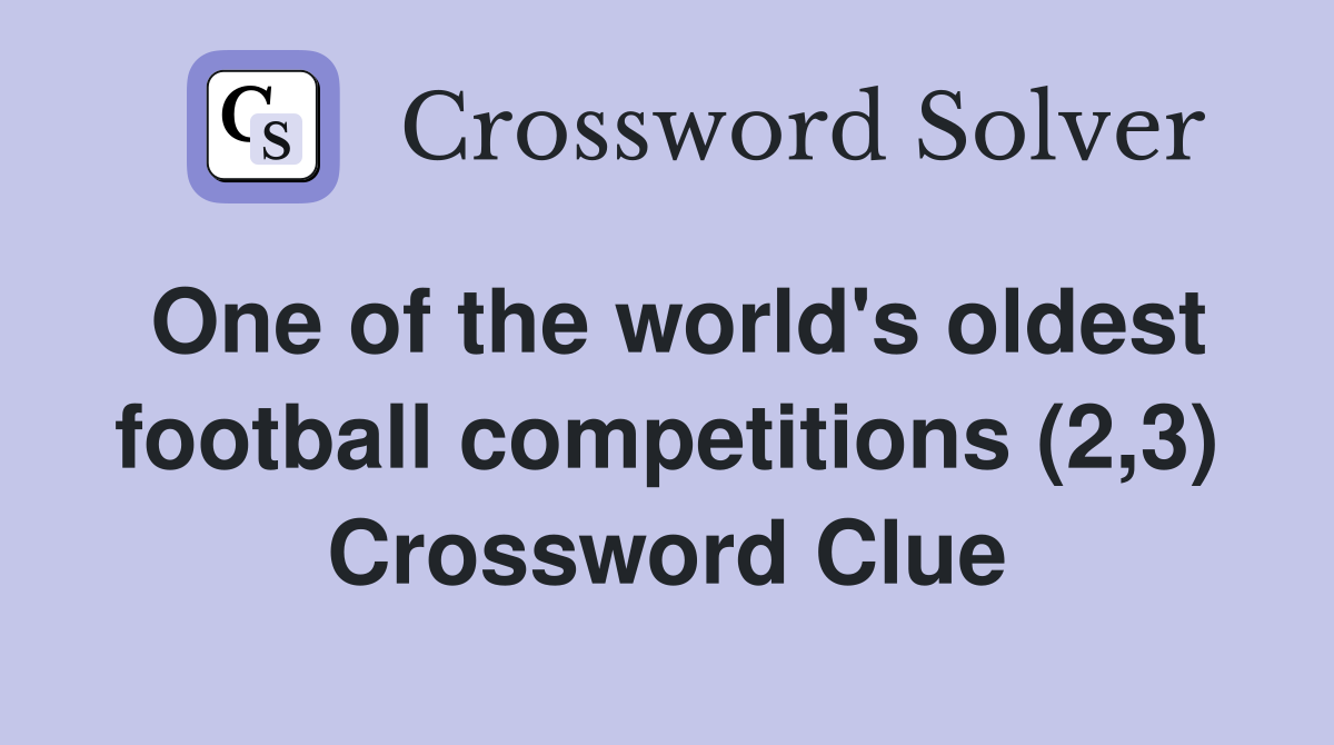 One of the world's oldest football competitions (2,3) Crossword Clue