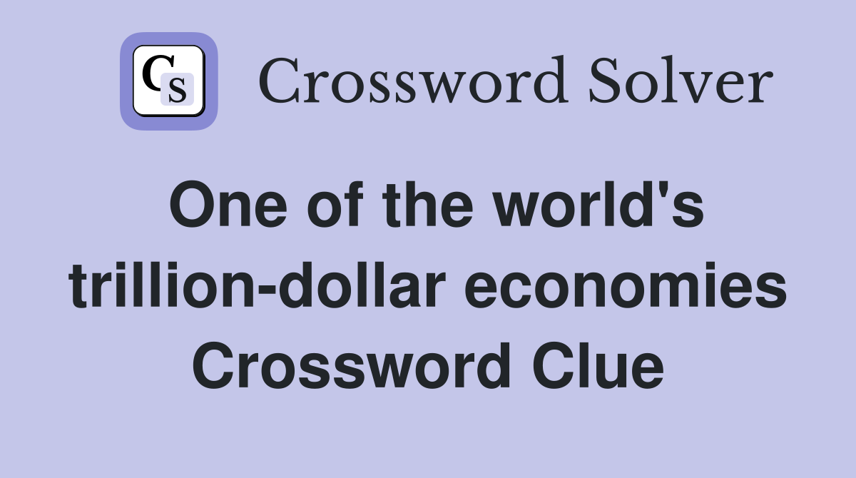 One of the world's trillion-dollar economies Crossword Clue