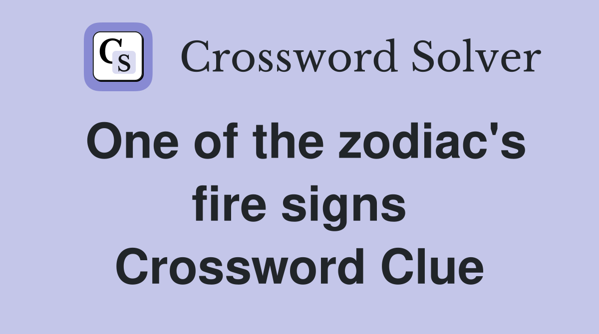 One of the zodiac's fire signs Crossword Clue