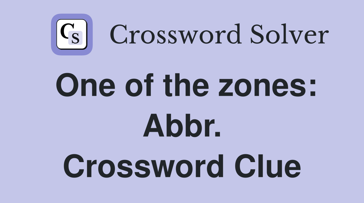 One of the zones: Abbr. Crossword Clue