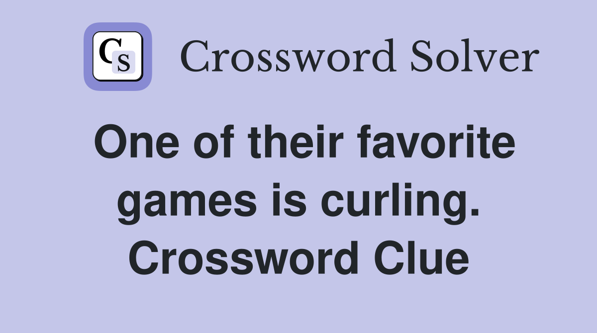 One of their favorite games is curling. Crossword Clue