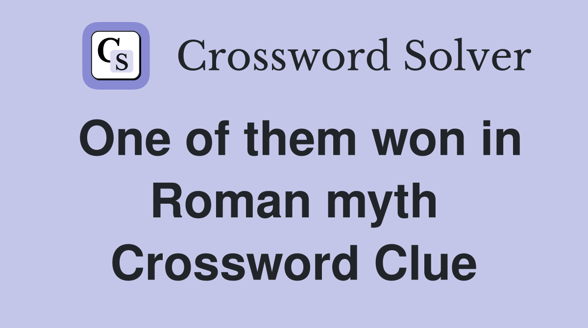 One of them won in Roman myth Crossword Clue