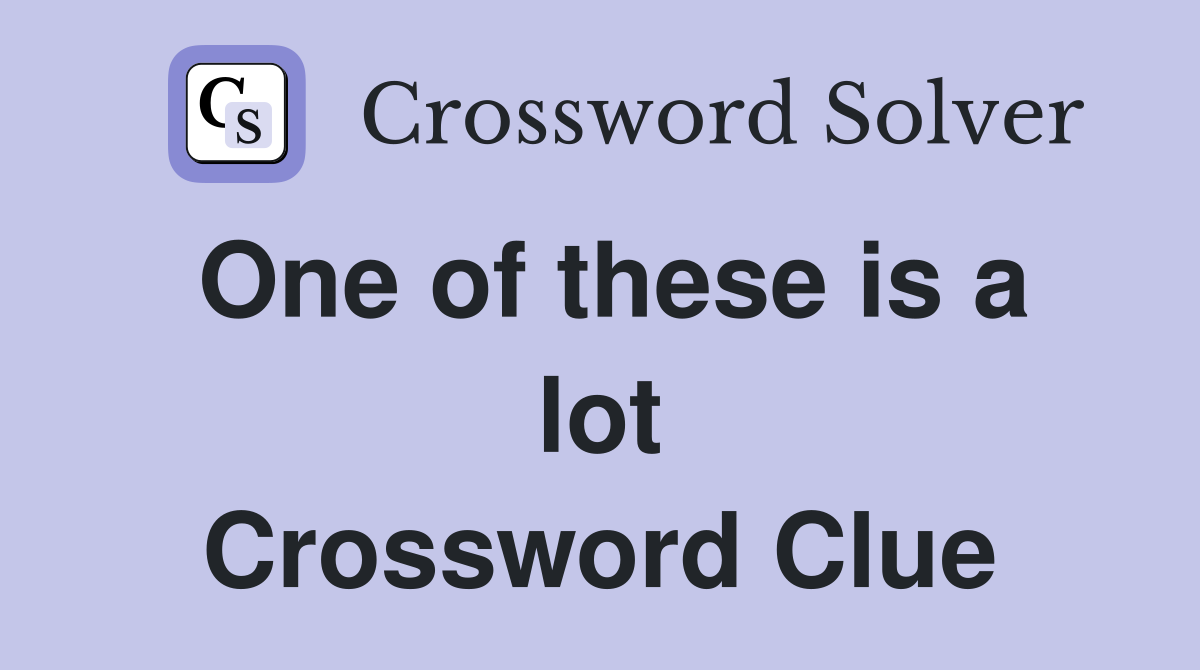 One of these is a lot Crossword Clue