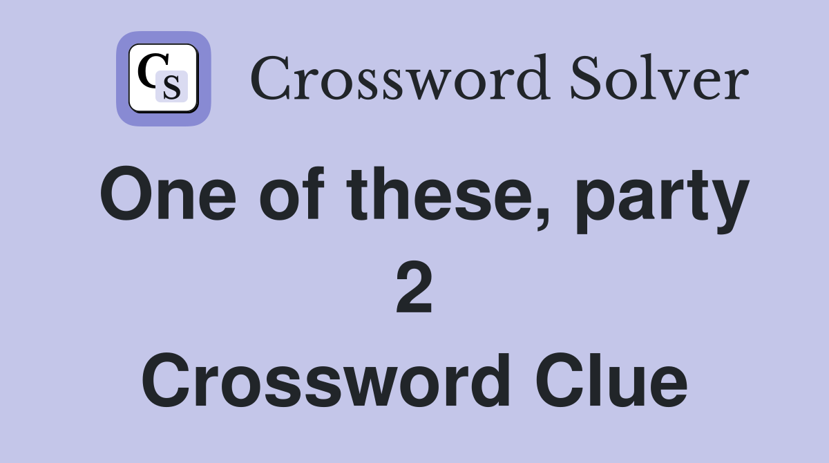One of these, party 2 Crossword Clue
