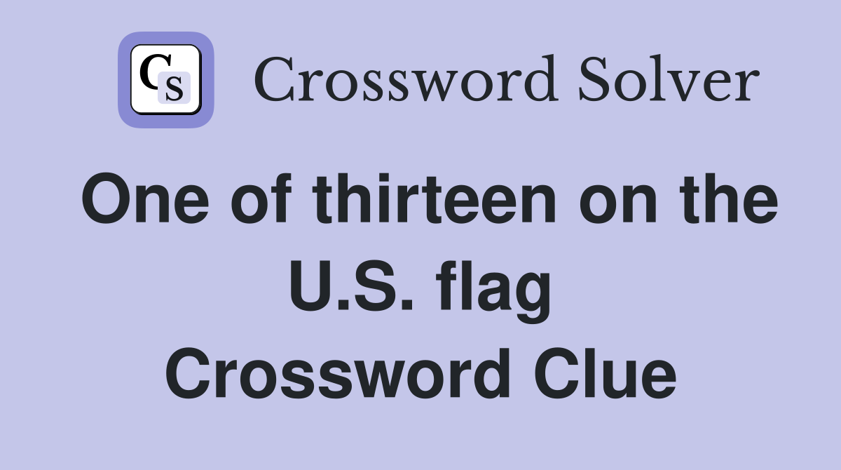 One of thirteen on the U.S. flag Crossword Clue