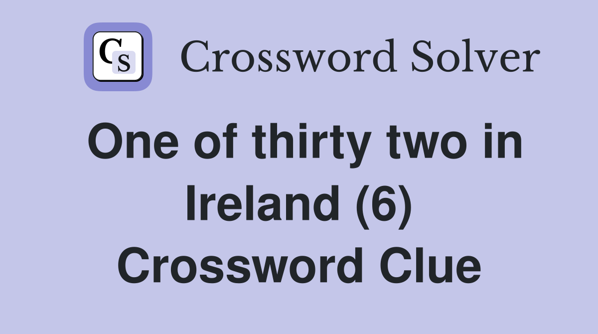 One of thirty two in Ireland (6) Crossword Clue
