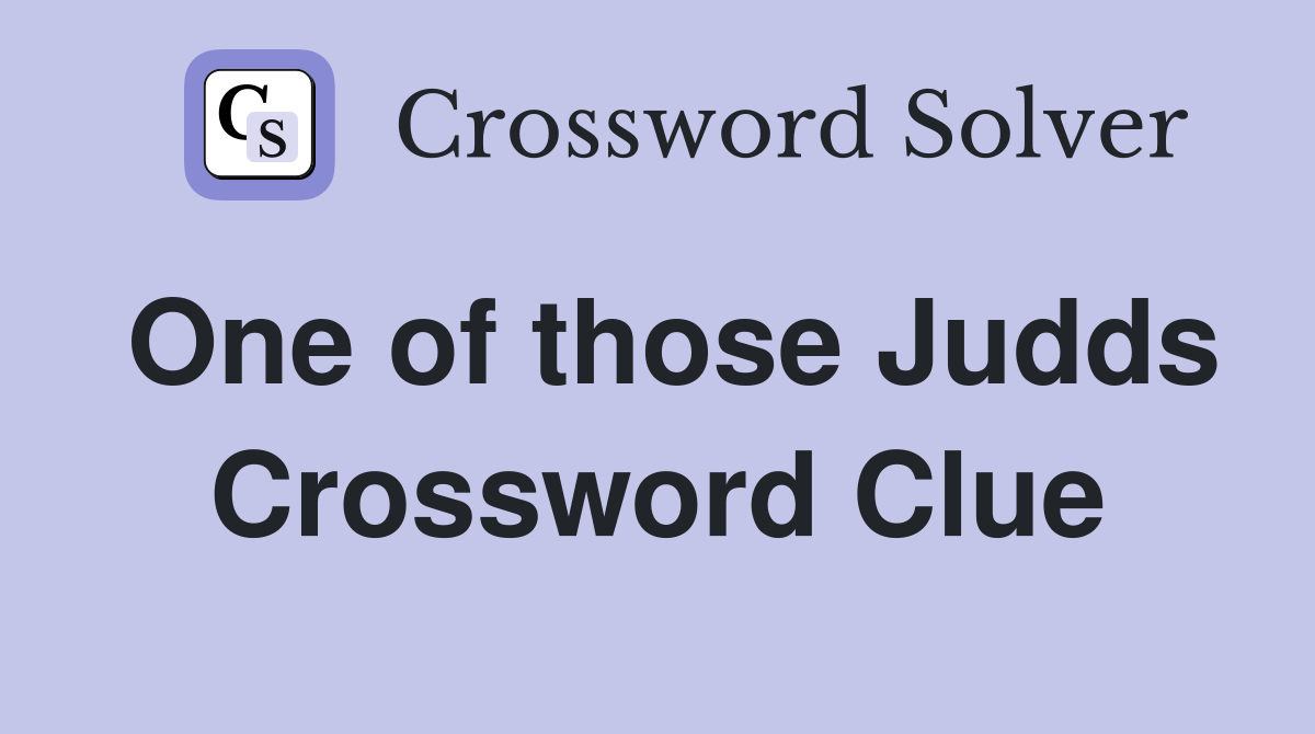 One of those Judds Crossword Clue