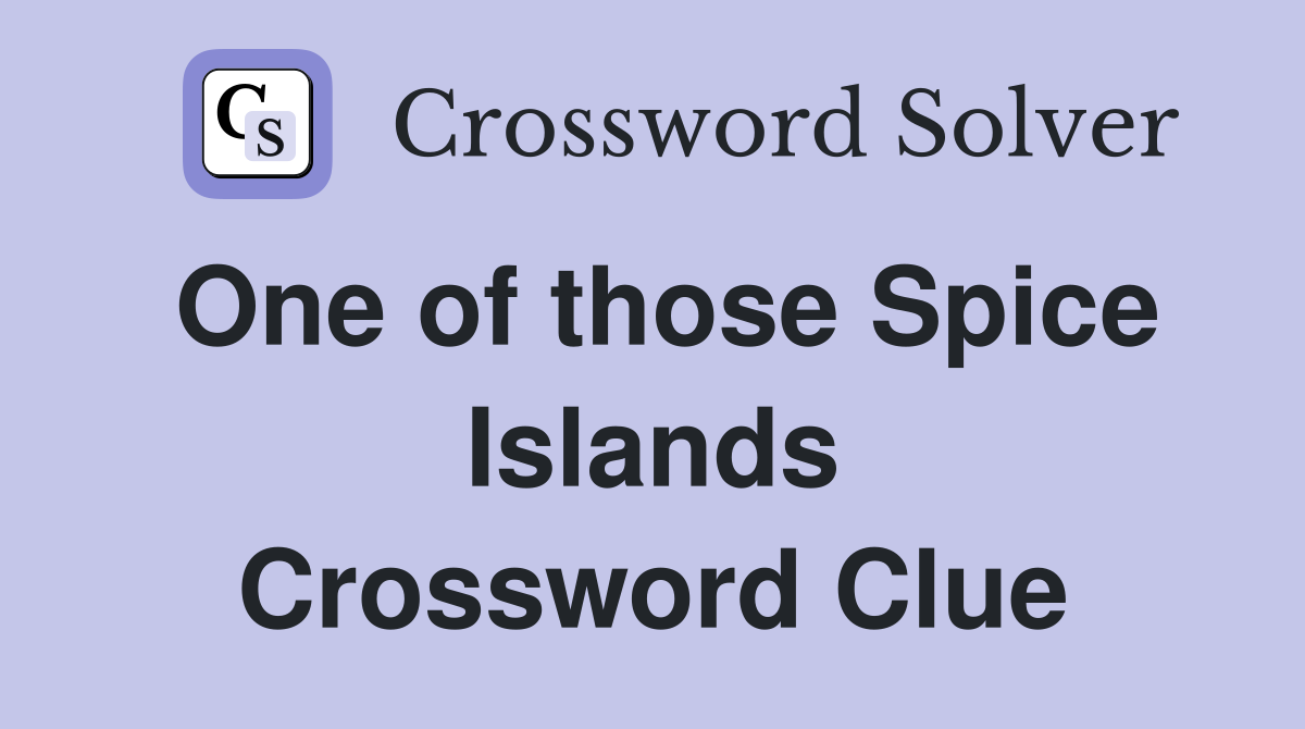 One of those Spice Islands Crossword Clue