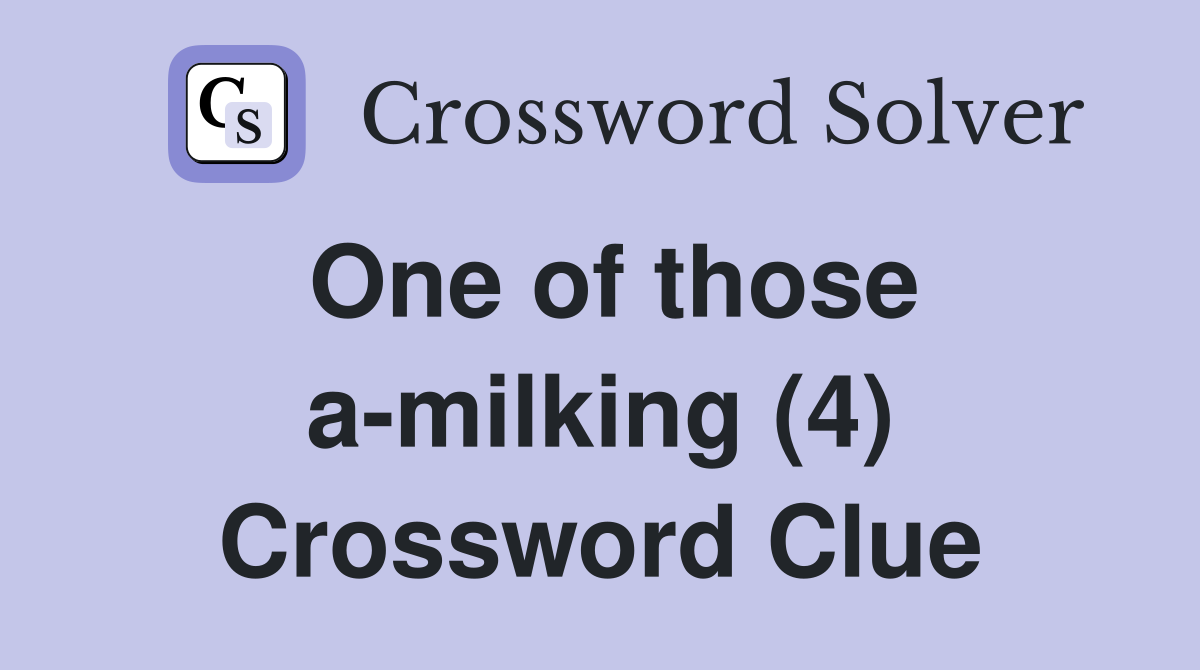 One of those a-milking (4) Crossword Clue