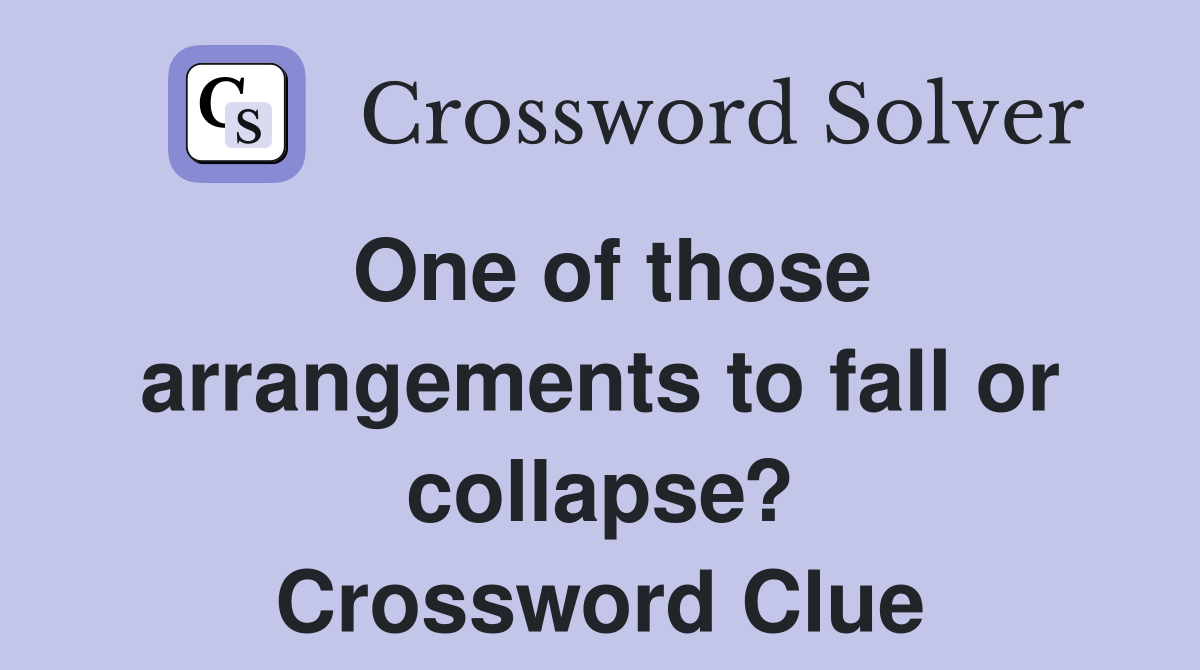 One of those arrangements to fall or collapse? Crossword Clue